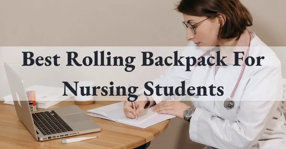 best Rolling Backpack For Nursing Students