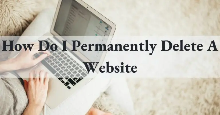 6 Steps How Do I Permanently Delete A Website?