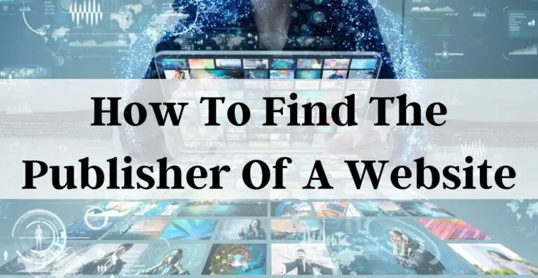 How To Find The Publisher Of A Website: 7 Actionable Methods